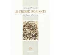 Le Chiese d'Oriente. Sintesi storica