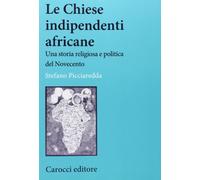 Le chiese indipendenti africane. Una storia religiosa e politica del Novecento