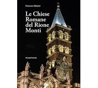 Le chiese romane del rione Monti. Ediz. illustrata