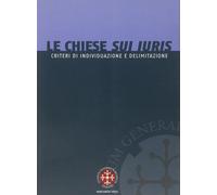 Le Chiese sui iuris. Criteri di individuazione e delimitazione