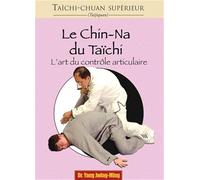 Le chin-na du taïchi: L'art du contrôle articulaire