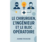 Le chirurgien, l'ingénieur et le bloc opératoire