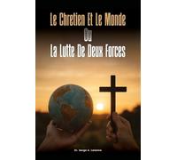 LE CHRETIEN ET LE MONDE OU LA LUTTE DE DEUX FORCES