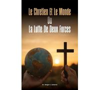 LE CHRETIEN ET LE MONDE OU LA LUTTE DE DEUX FORCES