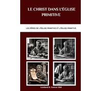 Le Christ dans l'Église primitive: Les Pères de l'Église primitive et l'Église primitive