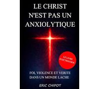 Le Christ n'est pas un anxiolytique: Foi, violence et vérité dans un monde lâche