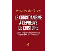 Le christianisme à l'épreuve de l'histoire: La foi, l'expérience humaine, les progrès de la science