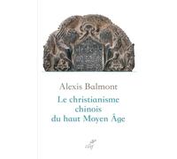 Le christianisme chinois du haut Moyen Age: Recherche historique, philologique et théologique sur les textes chrétiens chinois du VIIe au Xe