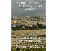LE CHRISTIANISME ET LES RELIGIONS DU MONDE: COMPRENDRE POUR MIEUX EVANGELISER