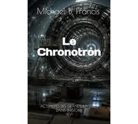 Le Chronotron: Voir le passé : science, mémoire du monde et vertige de la preuve: 14