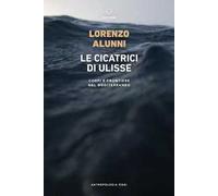 Le cicatrici di Ulisse. Corpi e frontiere nel Mediterraneo