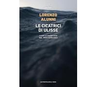 Libri Lorenzo Alunni - Le Cicatrici Di Ulisse. Corpi E Frontiere Nel Mediterrane