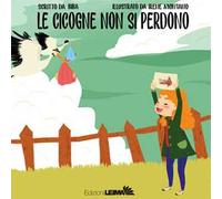 Le cicogne non si perdono. Ediz. a colori