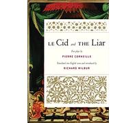 Le Cid and The Liar: French Theater Classics in Pulitzer Prize-Winning Verse Translations for Stage and Study