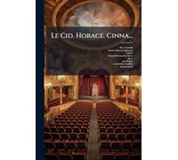 Le Cid. Horace. Cinna...