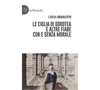 Le ciglia di Dorotea e altre fiabe con e senza morale