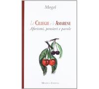 Le ciliegie e le amarene. Aforismi, pensieri e parole