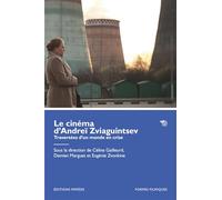 Le cinéma d’Andreï Zviaguintsev. Traversées d’un monde en crise
