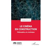 Le cinéma en construction: Philosophie, art, technique