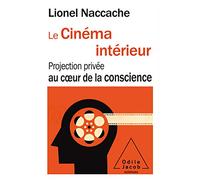 Le Cinéma intérieur: Projection privée au coeur de la conscience