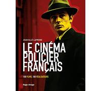 Le cinéma policier français: 100 films, 100 réalisateurs
