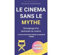 Le cinéma, sans le mythe: Témoignage d'un technicien du cinéma