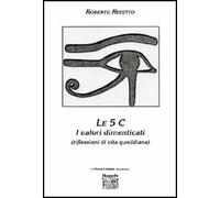 Le cinque C. I valori dimenticati (riflessioni di vita quotidiana)