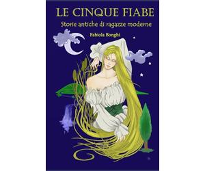 Le Cinque Fiabe: Storie Antiche di Ragazze Moderne