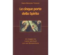 Libri Tedoldi Fabio M. - Le Cinque Porte Dello Spirito. Un Viaggio Tra I Sensi S