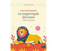 Le cinque regole del Leone. Follow the lion