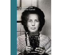Le cinque vite di Lisetta Carmi - Calvenzi Giovanna