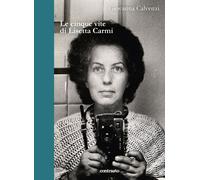 Le cinque vite di Lisetta Carmi - Calvenzi Giovanna