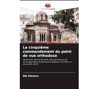 Le cinquième commandement du point de vue orthodoxe: Honore ton père et ta mère, afin que tes jours se prolongent dans le pays que le Seigneur, ton Dieu, te donne (Ex 20,12)