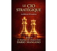 Le CIO Stratégique - TOME II: La Bible du CIO Moderne