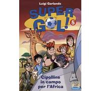 Le Cipolline in campo per l'Africa. Supergol!. Vol. 5