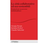 Le città collaborative ed eco-sostenibili. Strumenti per un percorso multi...
