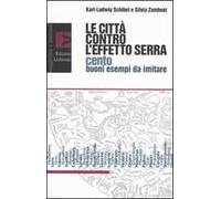 Le città contro l'effetto serra. Cento buoni esempi da imitare