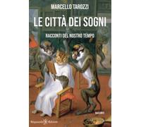 Le città dei sogni. Racconti del nostro tempo di Marcello Tarozzi, 2021, Gilga