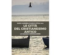 Le città del cristianesimo antico. La Galilea e Gerusalemme