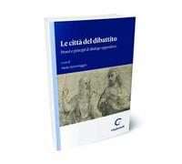 Le città del dibattito. Prassi e principi di dialogo oppositivo