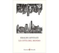 LE CITTA' DEL MONDO - AFFINATI ERALDO - GRAMMA FELTRINELLI