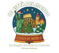 Le Città del Mondo - Un Viaggio di Natale da Colorare (Italian Edition): Scopri e colora 48 magiche sfere di neve dedicate alle città più belle del mondo, in un viaggio creativo e rilassante.