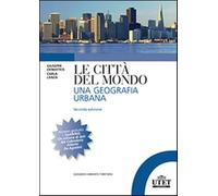 Le città del mondo. Una geografia urbana - Dematteis Giovanni, Lanza Carla