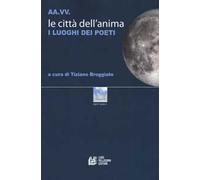 Le città dell'anima. I luoghi dei poeti