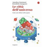Le città dell'universo. Come sarà abitare nello spazio