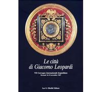Le città di Giacomo Leopardi. Atti del 7º Convegno internazionale di studi leopardiani (Recanati, 16-19 novembre 1987)
