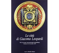 Le città di Giacomo Leopardi. Atti del 7º Convegno internazionale di studi leopardiani (Recanati, 16-19 novembre 1987)