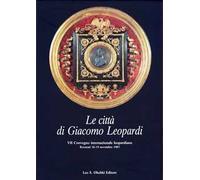 Le città di Giacomo Leopardi. Atti del 7º Convegno internazionale di studi leopardiani (Recanati, 16-19 novembre 1987)