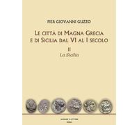 Le città di Magna Grecia e di Sicilia dal VI al I secolo. Vol. 2: Sicilia, La.