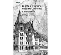Le città e il turismo. Hotel tra Ottocento e Novecento